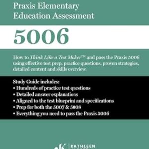 Praxis Elementary Education Assessment 5006: How to Think Like a Test Maker and pass the Praxis 5006 using effective test prep, relevant practice questions, and proven strategies.