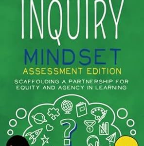 Inquiry Mindset Assessment Edition: Scaffolding a Partnership for Equity and Agency in Learning