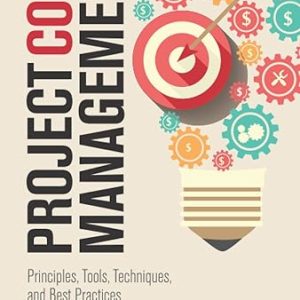 Project Cost Management: Principles, Tools, Techniques, and Best Practices for Project Finance