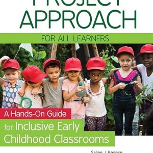 The Project Approach for All Learners: A Hands-On Guide for Inclusive Early Childhood Classrooms