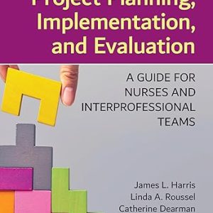 Project Planning, Implementation, and Evaluation: A Guide for Nurses and Interprofessional Teams