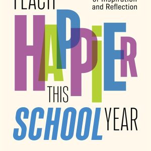 Teach Happier This School Year 40 Weeks of Inspiration and Reflection Dailey, Suzanne: 9781416631668: : Books