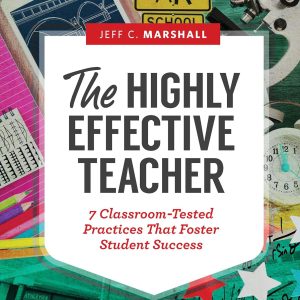 The Highly Effective Teacher 7 Classroom-Tested Practices That Foster Student Success Marshall, Jeff C.: 9781416621683: : Books