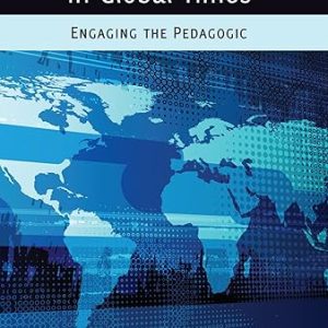 International Education in Global Times: Engaging the Pedagogic (Global Studies in Education Book 10)